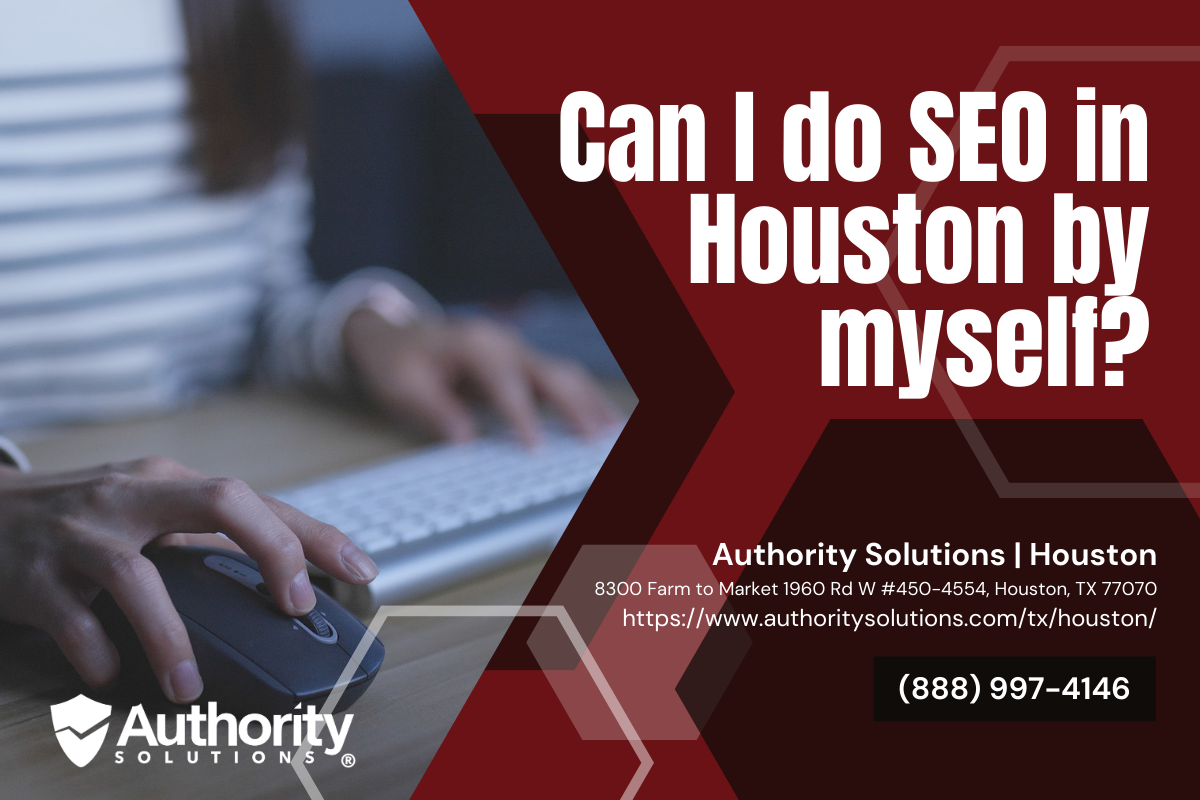 Can I Do SEO in Houston by Myself? Houston SEO Guide