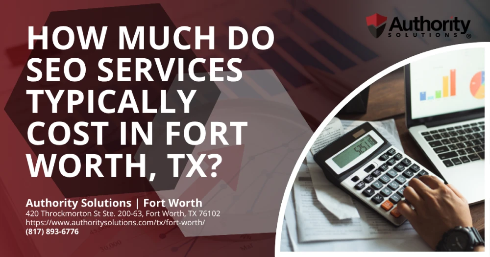 How Much Do SEO Services Typically Cost in Fort Worth, TX?