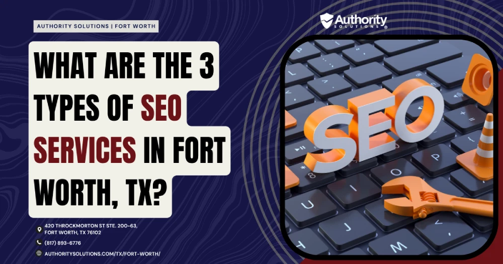 What Are the 3 Types of SEO Services in Fort Worth, TX IMG