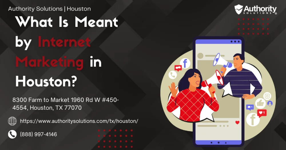 What Is Meant by Internet Marketing in Houston?