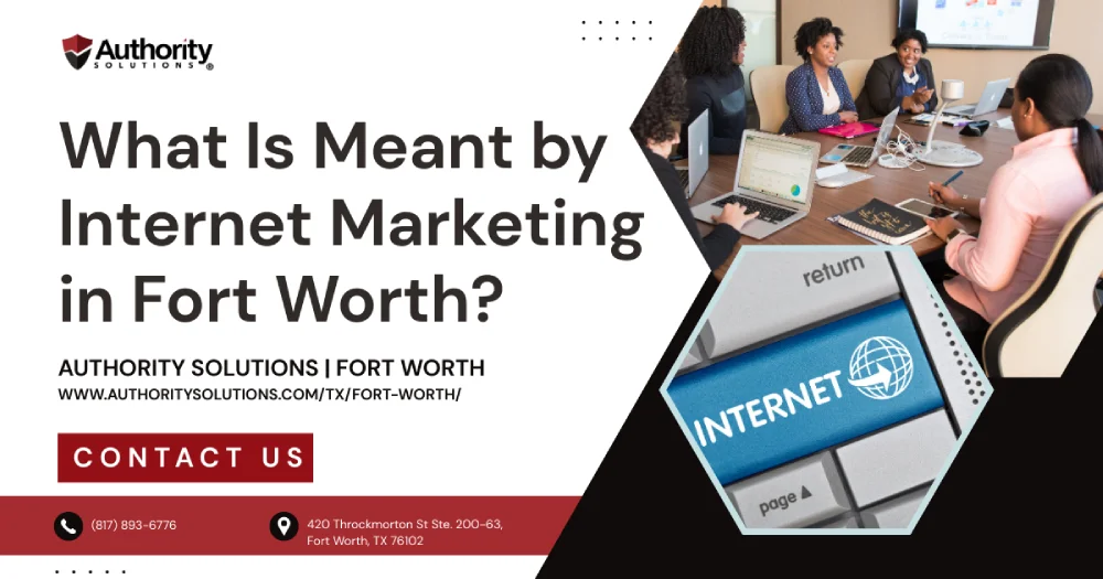 What Is Meant by Internet Marketing in Fort Worth?