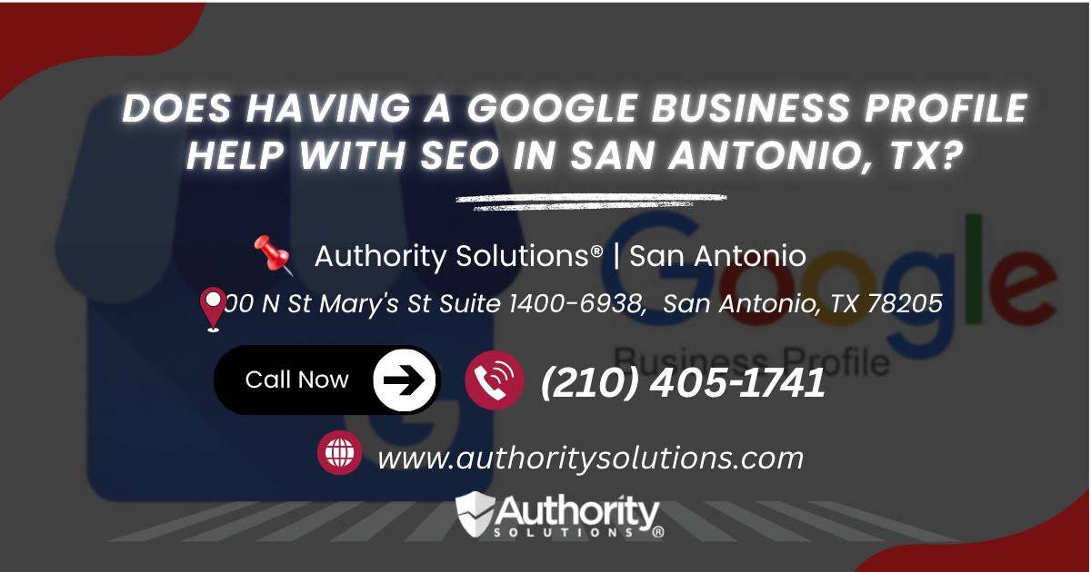 does-having-a-google-business-profile-help-with-seo-in-san-antonio-tx